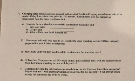 7) Changing sales price: Marketing research indicates that TrueBeat Company can sell more units of its product if they lower