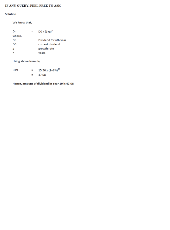 IF ANY QUERY, FEEL FREE TO ASK Solution We know that, DO X (1+g) Dn where, Dn DO Dividend for nth year current dividend grow