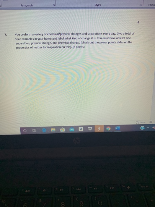 Paragraph Styles Editin 4 7. You preform a variety of chemical/physical changes and separations every day. Give a total of fo