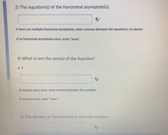 3) The equation(s) of the horizontal asymptote(s). If there are multiple horizontal asymptotes, enter commas between the equa