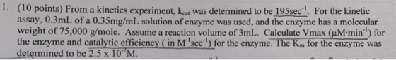 1. (10 points) From a kinetics experiment, keat was determined to be 195sec. For the kinetic assay, 0.3mL of a 0.35mg/mL sol