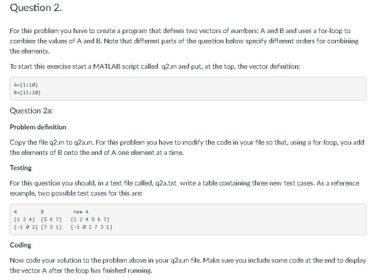 Question 2. For this problem you have to create a program that defines two vectors of numbers: A and B and uses a for-loop to