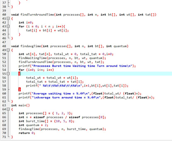 етапил по пл OOOOO 37 E B 38 L) 39 40 void findTurnAroundTime(int processes[], int n, int bt[], int wt[], int tat[]) 41 P { 4