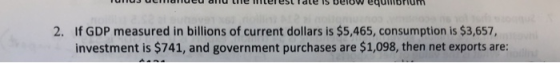 Temes cmaarct aha the iterest Tdte is berow equmoTium If GDP measured in billions of current dollars is $5,465, consumption i