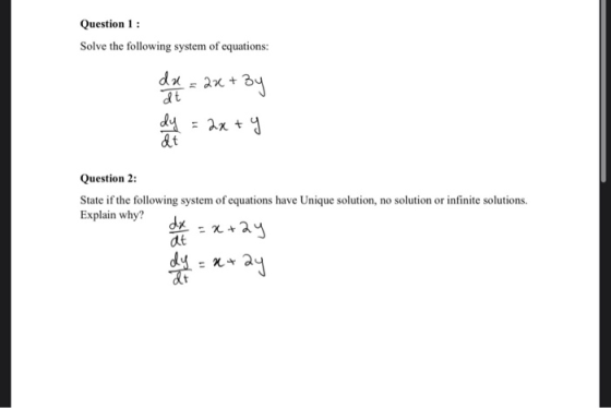 Question 1 : Solve the following system of equations: du at = 22 + +3y dy = 2x + y dt Question 2: State if the following syst