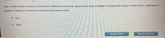 True or False: When a country is too small to affect the world price allowing whether it imports or exports as a result of in