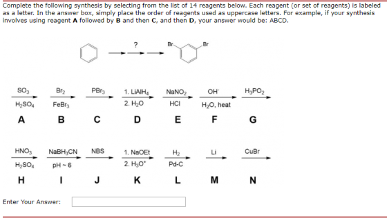 Complete the following synthesis by selecting from the list of 14 reagents below. Each reagent (or set of reagents) is labele
