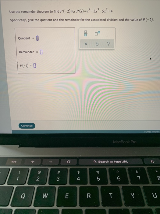 Use the remainder theorem to find P(-2) for P(x)=x*+3x°-5x²+4. Specifically, give the quotient and the remainder for the asso