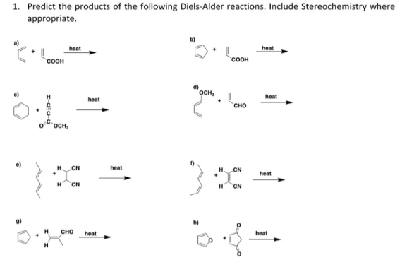 Predict the products of the following Diels-Alder reactions. Include Stereochemistry where appropriate 1. b) heat heat COOH COOH d) OCHa c) heat heat 0. CHO e) heat heat 9) h) 0 CHO heat heat 0