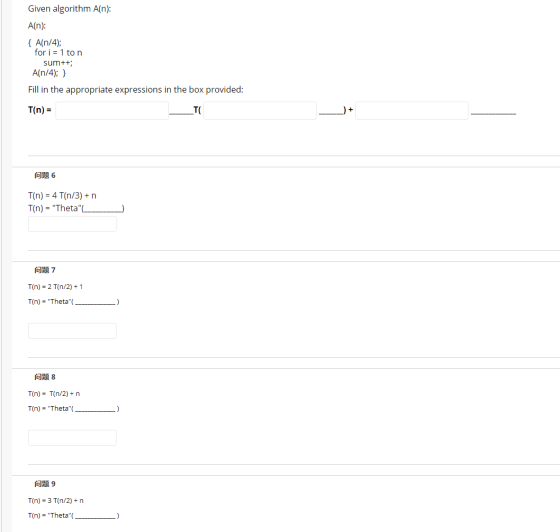 Given algorithm A(n): A(n): { A(n/4); for i = 1 ton sum++; A(n/4); } Fill in the appropriate expressions in the box provided: