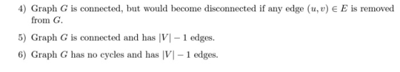 4) Graph G is connected, but would become disconnected if any edge (u,v) E E is removed from G 5) Graph G is connected and ha