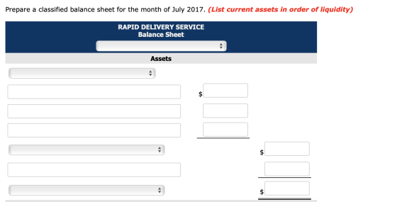 Prepare a classified balance sheet for the month of July 2017. (List current assets in order of liquidity) RAPID DELIVERY SER