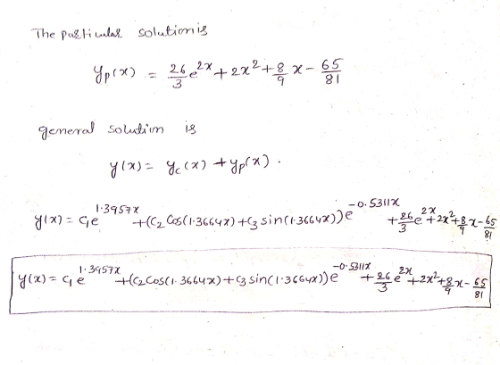 The pallimlar solutionis Yprx) 26 2x +2x+8X- 9 65 81 general solution is y (x)= y(x) + upra) -0.531100 1.3957% yix) = ge +((2
