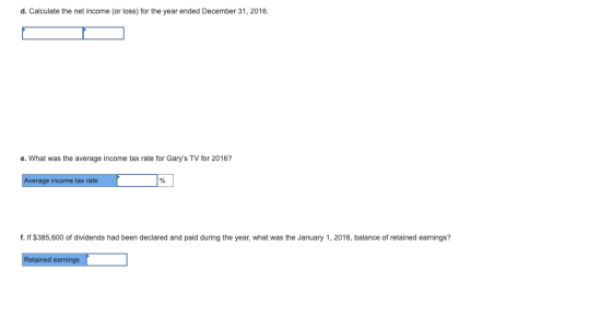 d. Calculate the net income (or loss) for the year ended December 31, 2016. e. What was the average income tax rate for Gary