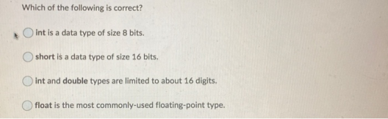 Which of the following is correct? int is a data type of size 8 bits. short is a data type of size 16 bits. int and double ty