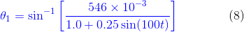 {\color{Blue} \theta_{1}=\sin^{-1}\left [ \frac{ 546 \times 10^{-3}}{1.0+0.25\sin(100 t)} \right ]}\: \: \: \: \: \: \: \: \: \: \: \: \: \: \: \: \: \: (8)