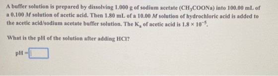 A buffer solution is prepared by dissolving 1.000 g of sodium acetate (CH2COONa) into 100.00 mL of a 0.100 M solution of acet