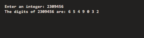 Enter an integer: 2309456 The digits of 2309456 are: 6 5 4 9 3 2