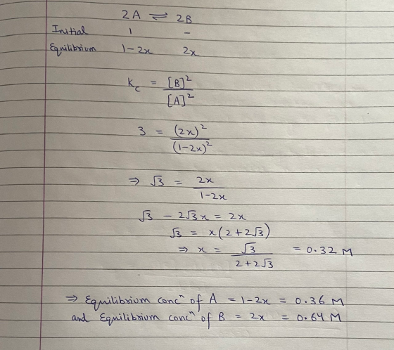 I ZAT 2B Initial - Equilibrium 1-2x 2x ų = [B]² [A] ² = (2x)2 (1-2x)² 3 = 2x 1-2x 3 - 23 n = 2x 3 = x(2+253) = x 3 2+253 1 =