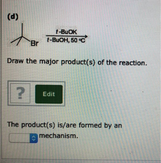 t-BuOK t-BuOH, 50 °C Br Draw the major product(s) of the reaction. Edit The product(s) is/are formed by an a mechanism.