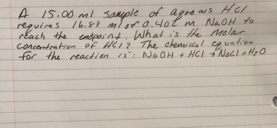 o 15.00ml sample of aque aus Hol requires 16.88 ml of 0.40lm NaOH to reach the endpoint. What is the molar. concentration of