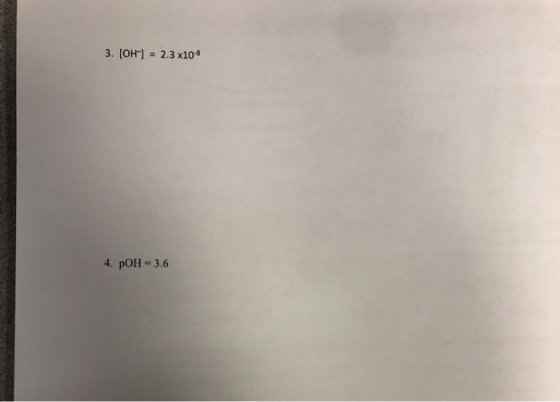 3. [OH] 2.3 x108 4. pOH 3.6