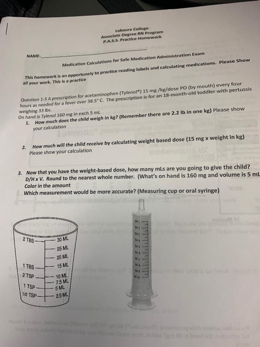 Laboure College Associate Degree RN Program P.A.S.S. Practice Homework NAME- Medication Calculations for Safe Medication Admi