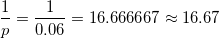 \small \frac{1}{p} = \frac{1}{0.06} = 16.666667 \approx 16.67