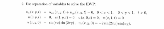 2. Use separation of variables to solve the IBVP: utt (z, y, t) u(0, y, t) u (x, y,0) uzz(z, y, t) + un, (x, y, t) = 0, 0 < x