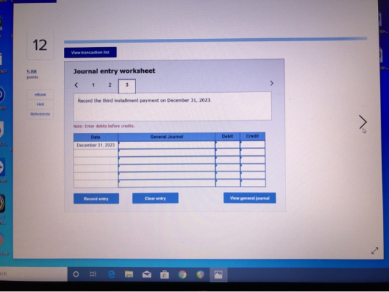 View transaction list 588 Journal entry worksheet < 1 2 3 Record the third installment payment on December 31, 2023. Note: En
