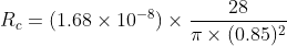 R_{c}=(1.68\times 10^{-8})\times \frac{28}{\pi \times (0.85)^{2}}