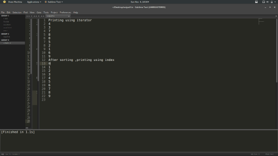 Duex Machina ApplicationsSublime Text Sun Nov 4, 14:34. File Edit Selection Find View Goto Tools Project Preferernes Help Printing using iterator GROUP 2 10 10 6 11 9 12 After sorting,printing using index 13 텨 14 1 15 2 16 3 1 15 1 18 15 20 17 4 18 5 19 6 20 7 21 8 22 9 23 26 28 29 [Finished in 1.1s]