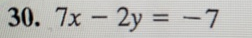 30. 7x – 2y = -7