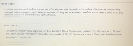 QUESTION 9 To maintain a constant speed, the force provided by a cars engine must equal the drag force plus the force of fri