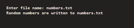Enter file name: numbers.txt Random numbers are written to numbers.txt
