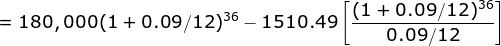 =180,000(1+0.09/12)^{36}- 1510.49\left [ \frac{(1+0.09/12)^{36}}{0.09/12} \right ]