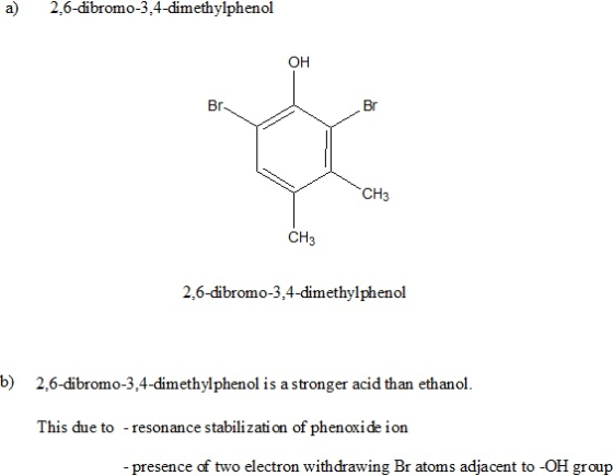 a) 2,6-dibromo-3,4-dimethylphenol Br CH CH3 2,6-dibromo-3,4-dimethylphenol b) 2,6-dibromo-3,4-dimethylphenol is a stronger ac