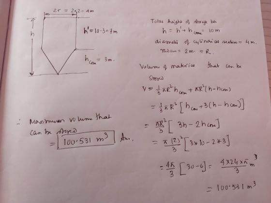 zr = 2x2=4m h = 10-3=7m s Tutal height of storage bin h = hth come lom diameter of cylindrical section = 4 m. radium= 2m =R.