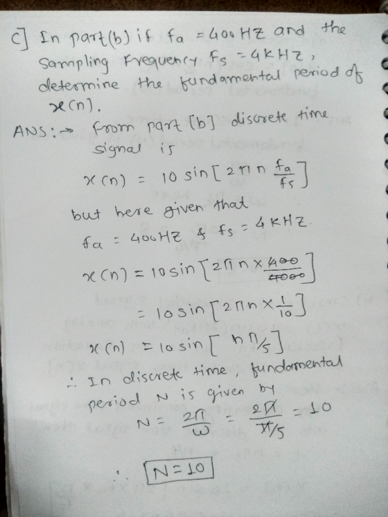 a c In part(b) is fa = 600 HZ and the sampling Frequency fs = 4kHz determine the fundamental period of ecn). ANS: From part [