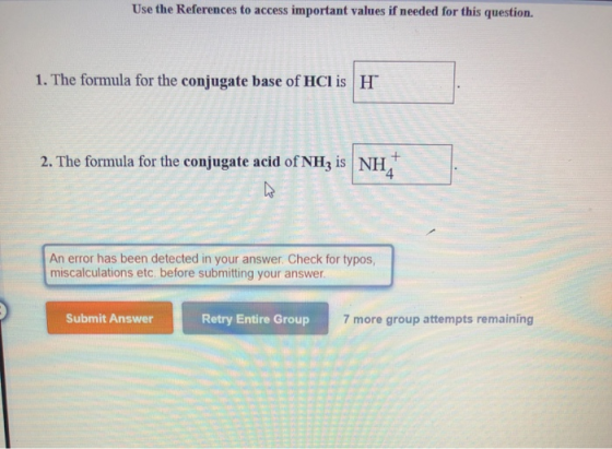 Use the References to access important values if needed for this question. 1. The formula for the conjugate base of HCl is H