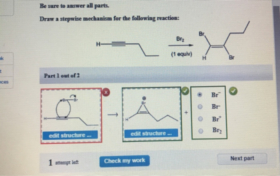 Be sure to answer all parts. Draw a stepwise mechanism for the following reaction: Brz (1 equiv) Part 1 out of 2 nces OOO edi