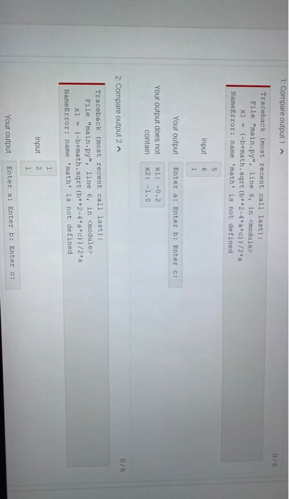 1: Compare output 1 A 0/6 Traceback (most recent call last): File main.py, line 6, in <module> x1 - (-b+math.sqrt (b**2-4*a