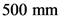 500 mm

