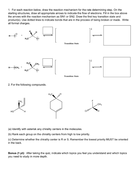 1. For each reaction below, draw the reaction mechanism for the rate determining step. On the starting structures, draw all a