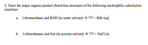 2. Draw the major organic product (bond-line structure) of the following nucleophilic substitution reactions: 1-bromoethane a