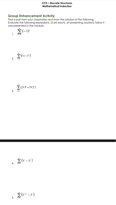 CC9 - Discrete Structures Mathematical Induction Group Enhancement Activity Find a pair from your classmates and show the sol