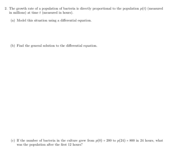 2. The growth rate of a population of bacteria is directly proportional to the population p() (measured in millions) at time