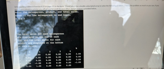 3) Review the problem in Exercise 6.22 on page 271 in the book. (Total Sales) Use a double-subscripted array to solve the fo