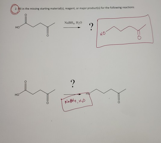2. All in the missing starting material(s), reagent, or major product(s) for the following reactions NaBH, H2O HO HO O ? Ha H