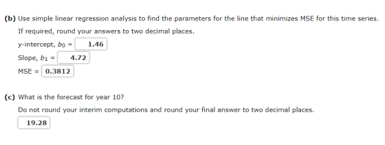 (b) Use simple linear regression analysis to find the parameters for the line that minimizes MSE for this time series. If req